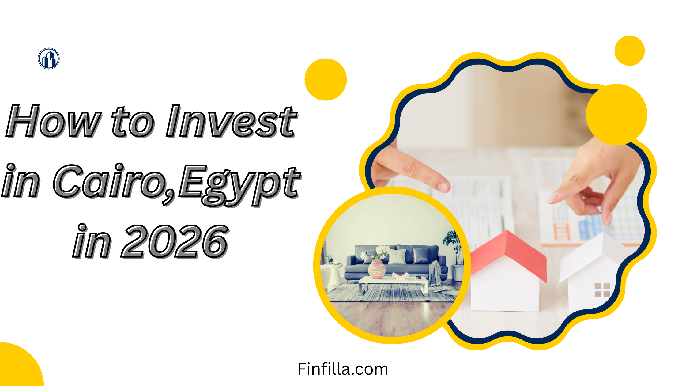 Alt text: "Graphic titled 'How to Invest in Cairo, Egypt in 2026' with hands holding documents, a toy house, and an inset of a modern living room. Includes website Finfilla.com."